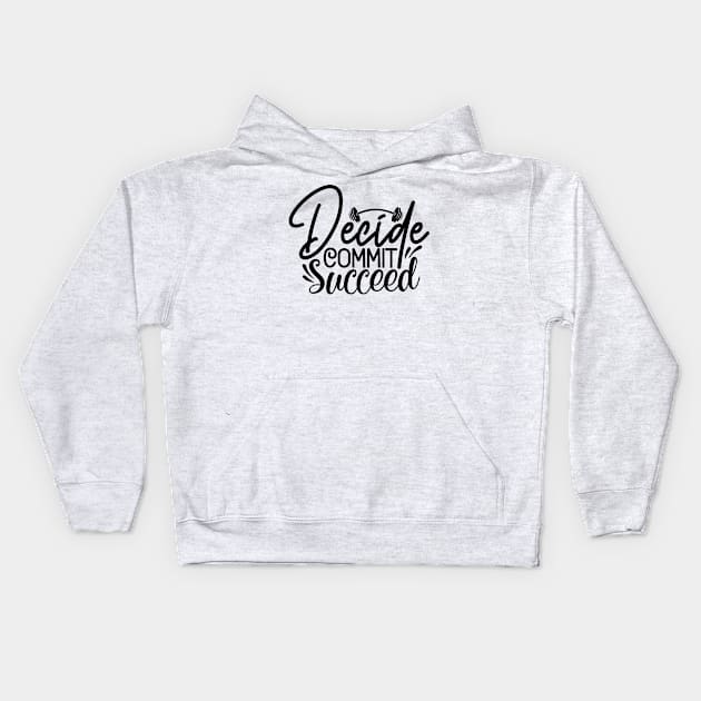 Decide Commit Succeed Kids Hoodie by Misfit04